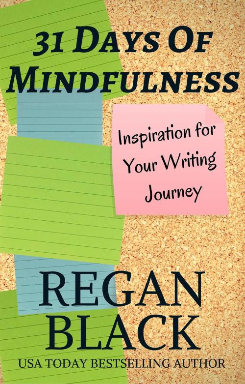 Cover of the book 31 Days of Mindfulness Inspiration For Your Writing Journey by Regan Black, Regan Black