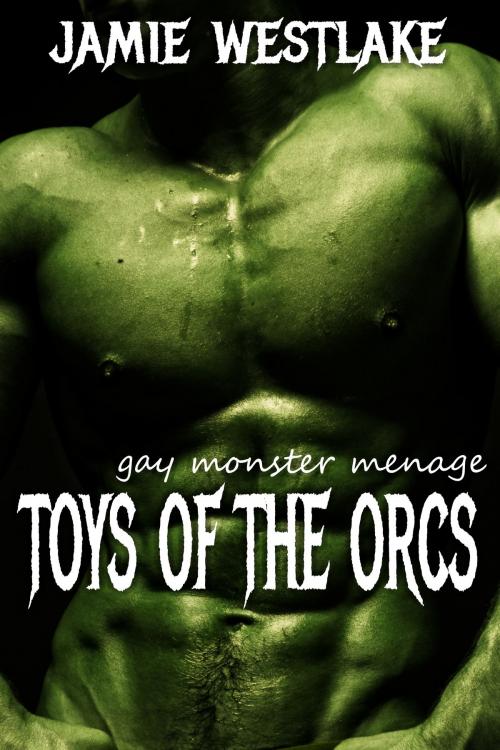 Cover of the book Toys of the Orcs: Gay Monster Menage by Jamie Westlake, Hard Drive Studios