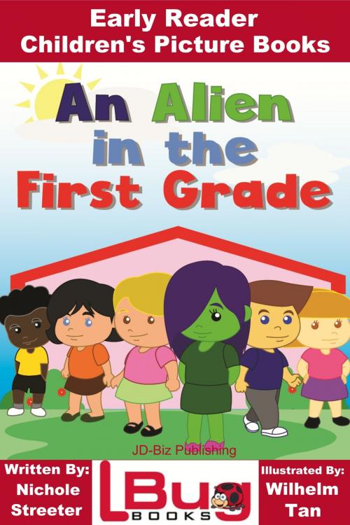 Cover of the book An Alien in the First Grade: Early Reader - Children's Picture Books by Nichole Streeter, Wilhelm Tan, Mendon Cottage Books