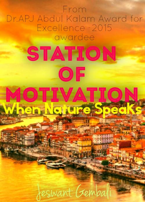 Cover of the book Station of Motivation:When Nature Speaks by Jeswant Gembali, Jeswant Gembali