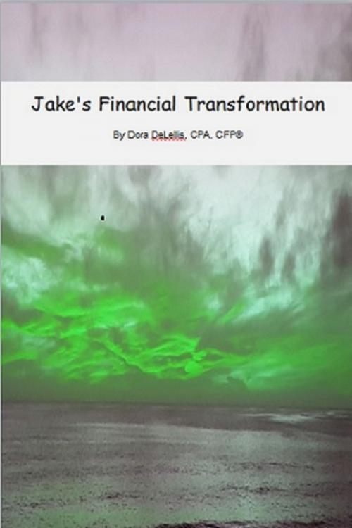 Cover of the book Jake's Financial Transformation by Dora DeLellis, Dora DeLellis