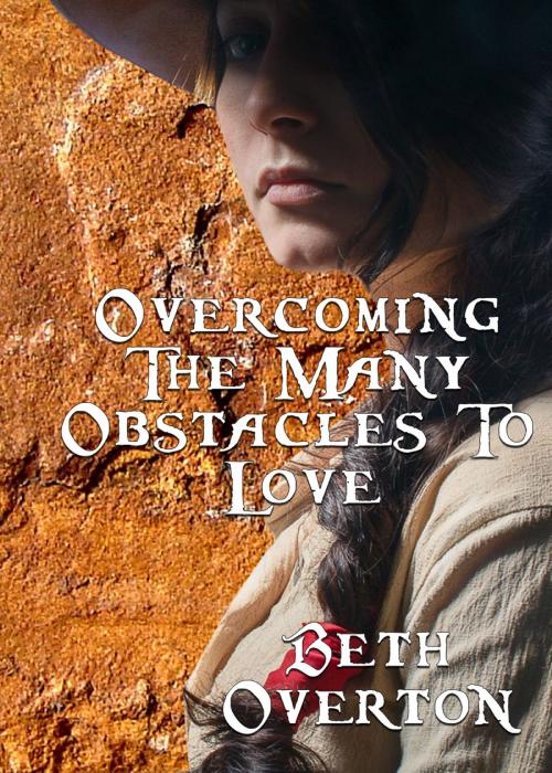 Cover of the book Overcoming The Many Obstacles To Love by Beth Overton, Beth Overton