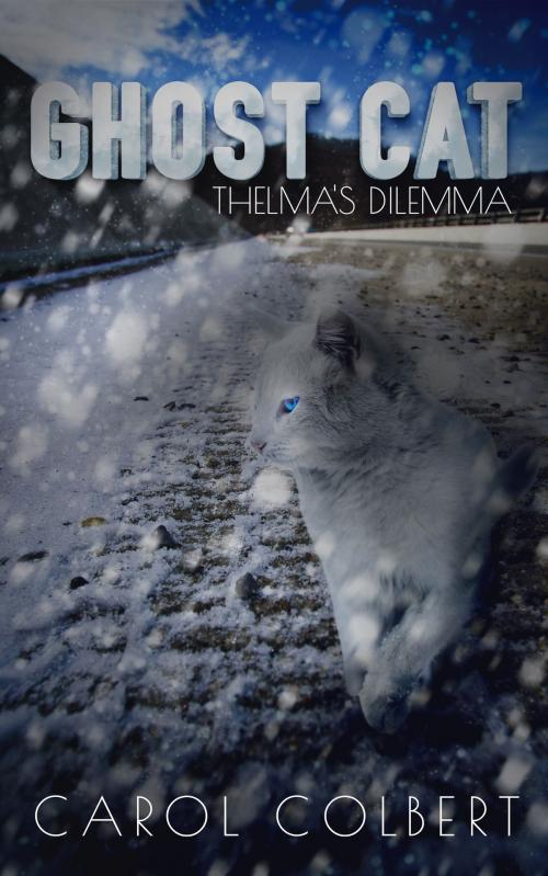 Cover of the book Ghost Cat: Thelma's Dilemma by Carol Colbert, Carol Colbert