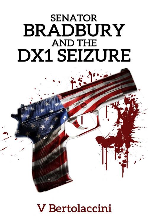 Cover of the book Senator Bradbury and the DX1 Seizure by V Bertolaccini, CosmicBlueCB