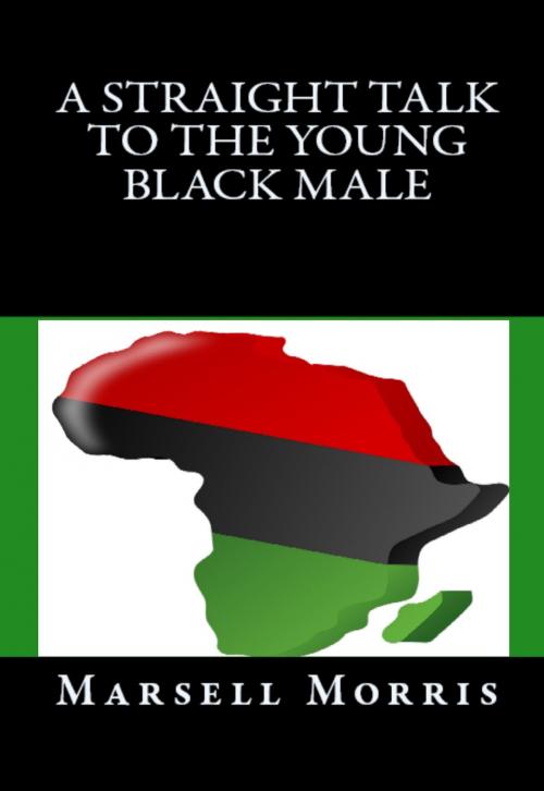 Cover of the book A Straight Talk To The Young Black Male by Marsell Morris, Marsell Morris