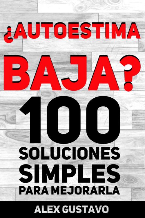 Cover of the book ¿Autoestima baja? 100 soluciones simples para mejorarla by Alex Yanza, Alex Yanza