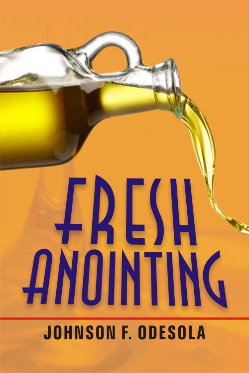 Cover of the book Fresh Anointing by Johnson F. Odesola, Johnson F. Odesola