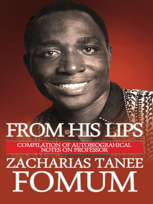 Cover of the book From His Lips: About Himself by Zacharias Tanee Fomum, ZTF Books Online