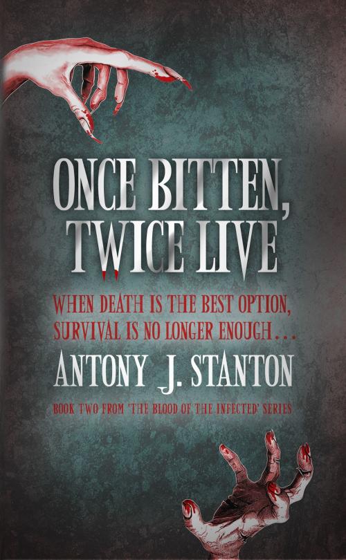 Cover of the book Once Bitten, Twice Live by Antony J. Stanton, Antony J. Stanton