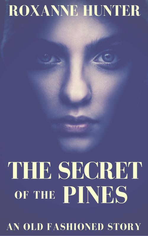 Cover of the book The Secret of the Pines by Roxanne Hunter, Roxanne Hunter