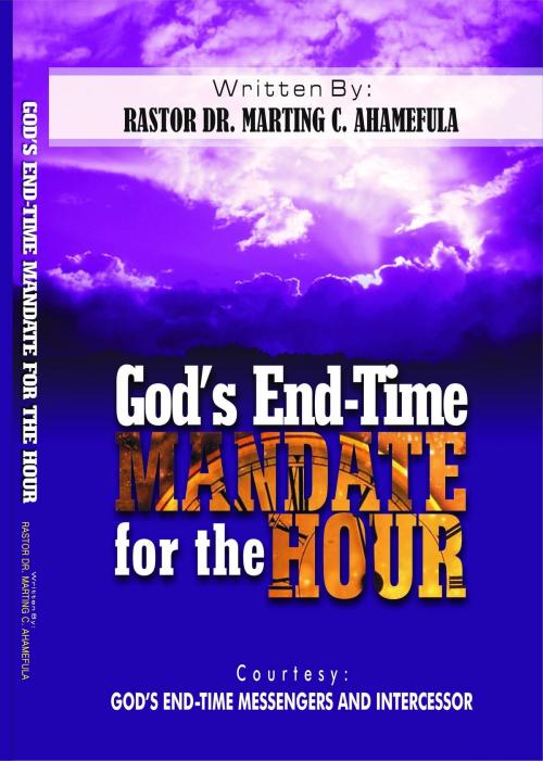 Cover of the book God's End-Time Mandate of the Hour by Pastor Dr Martins C Ahamefula, Evang.Godwin U. Jacob