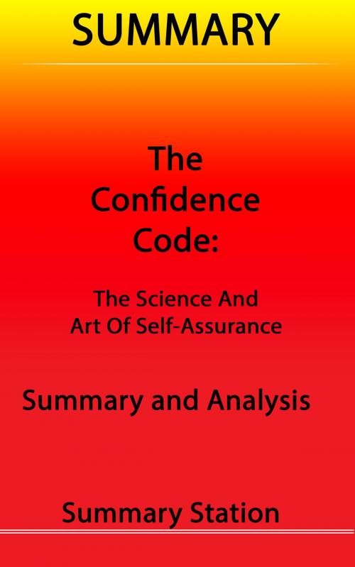 Cover of the book The Confidence Code: The Science and Art of Self-Assurance | Summary by Summary Station, Summary Station