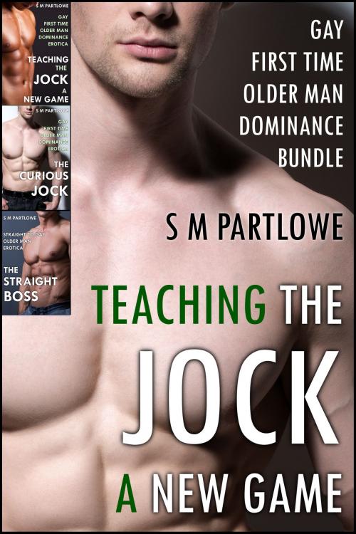 Cover of the book Teaching the Jock a New Game: Three Stories of Gay First Time Older Man Dominance by S M Partlowe, S M Partlowe