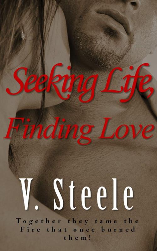 Cover of the book Seeking Life, Finding Love by V. Steele, V. Steele