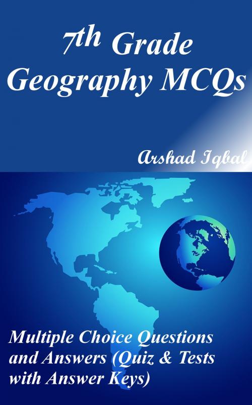 Cover of the book 7th Grade Geography MCQs: Multiple Choice Questions and Answers (Quiz & Tests with Answer Keys) by Arshad Iqbal, Bushra Arshad