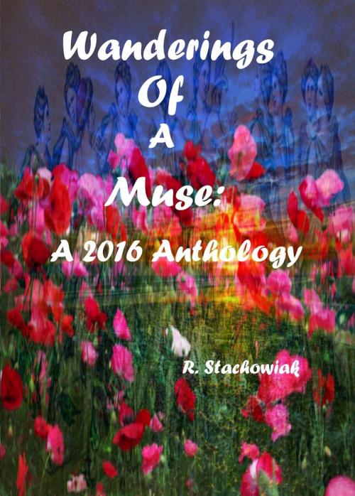 Cover of the book Wanderings of a Muse: An Anthology by R. Stachowiak, R. Stachowiak