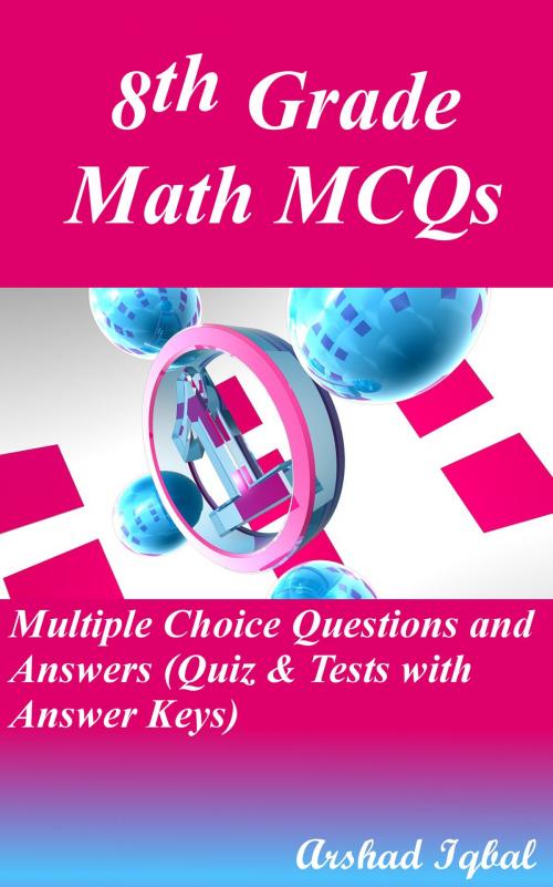 Cover of the book 8th Grade Math MCQs: Multiple Choice Questions and Answers (Quiz & Tests with Answer Keys) by Arshad Iqbal, Bushra Arshad