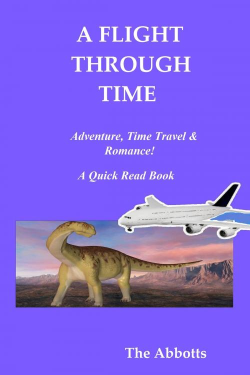 Cover of the book A Flight Through Time: Adventure, Time Travel & Romance! - A Quick Read Book by The Abbotts, The Abbotts