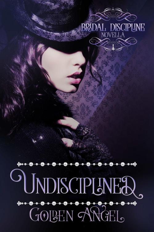 Cover of the book Undisciplined by Golden Angel, Golden Angel