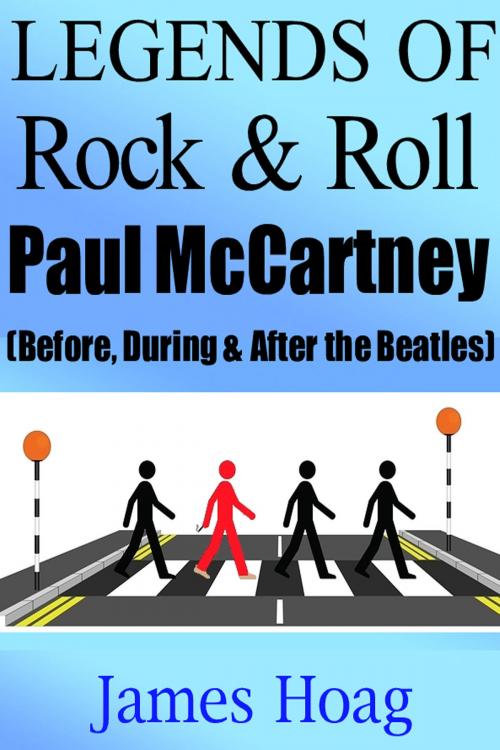 Cover of the book Legends of Rock & Roll - Paul McCartney (Before, During & After the Beatles) by James Hoag, James Hoag
