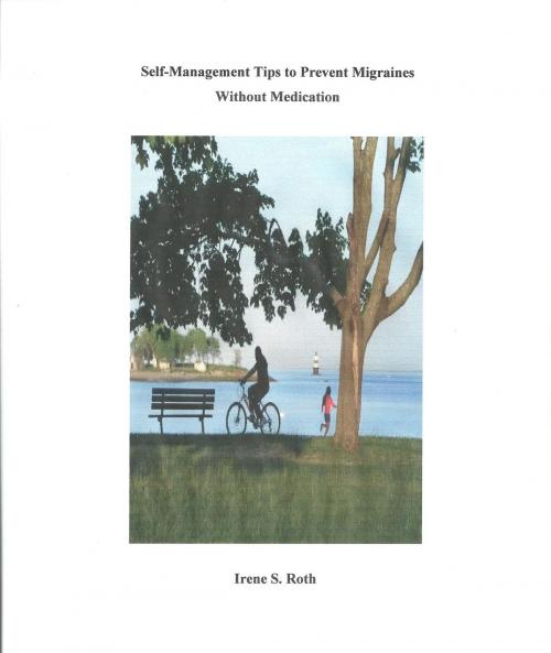 Cover of the book Self-Management Tips to Prevent Migraines Without Medication by Irene S. Roth, Irene S. Roth