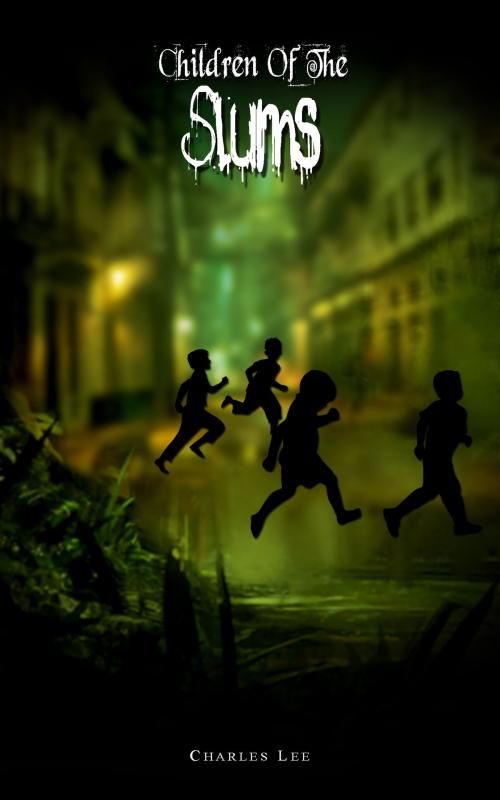 Cover of the book Children of the Slums by Charles Lee, Charles Lee