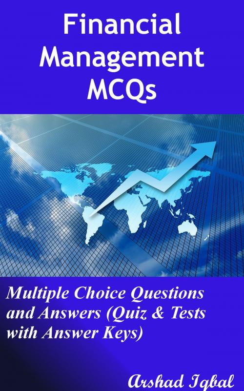 Cover of the book Financial Management MCQs: Multiple Choice Questions and Answers (Quiz & Tests with Answer Keys) by Arshad Iqbal, Bushra Arshad