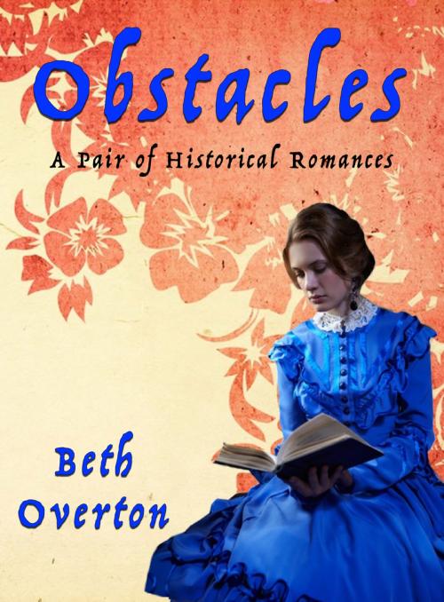 Cover of the book Obstacles: A Pair of Historical Romances by Beth Overton, Beth Overton
