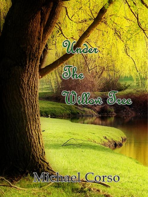 Cover of the book Under the Willow Tree by Michael Corso, Michael Corso