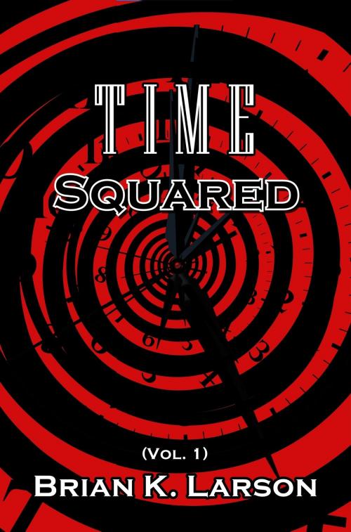 Cover of the book Time Squared (Time Travel) by Brian K. Larson, Brian K. Larson