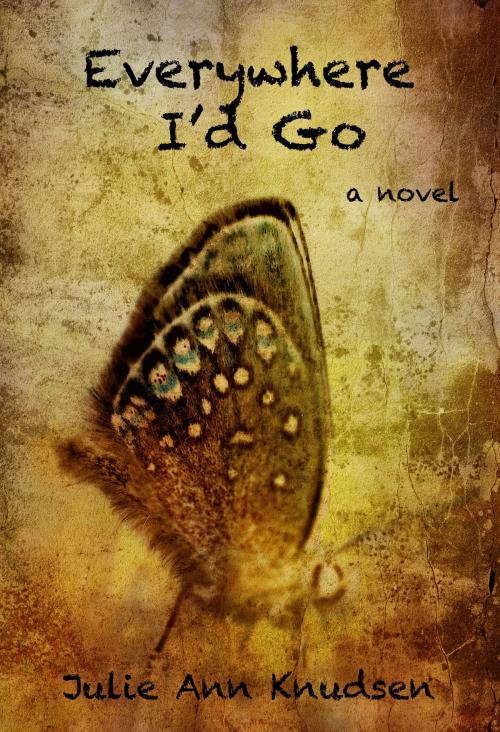 Cover of the book Everywhere I'd Go by Julie Ann Knudsen, Julie Ann Knudsen