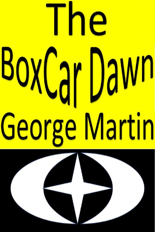 Cover of the book The Boxcar Dawn by George Martin, George Martin