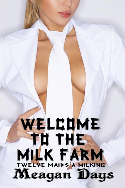Cover of the book Welcome to the Milk Farm by Meagan Days, Hot Tropica Books