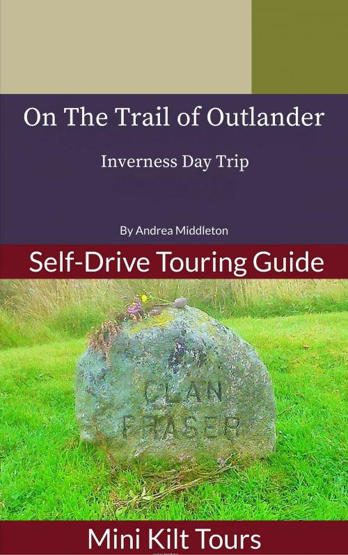Cover of the book Mini Kilt Tours On The Trail of Outlander Inverness Day Trip by Andrea Middleton, Andrea Middleton