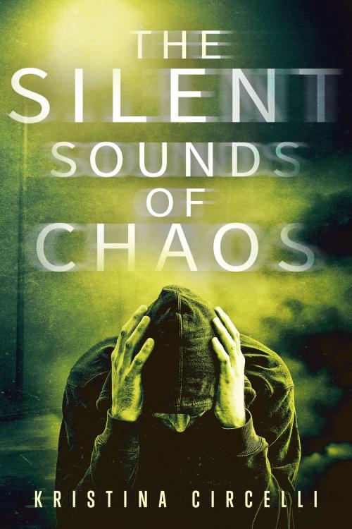 Cover of the book The Silent Sounds of Chaos by Kristina Circelli, Kristina Circelli