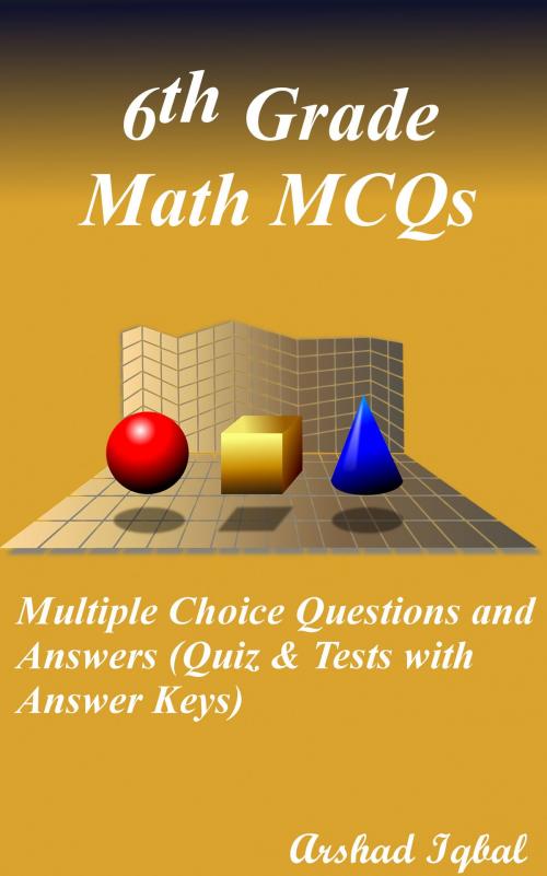 Cover of the book 6th Grade Math MCQs: Multiple Choice Questions and Answers (Quiz & Tests with Answer Keys) by Arshad Iqbal, Bushra Arshad