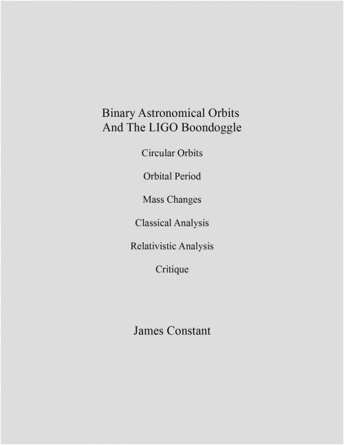 Cover of the book Binary Astronomical Orbits And The LIGO Boondoggle by James Constant, James Constant