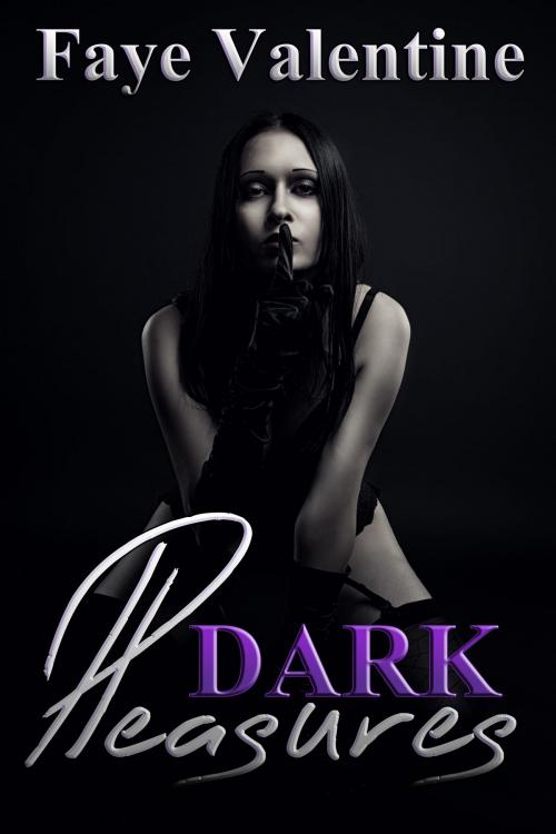 Cover of the book Dark Pleasures by Faye Valentine, Faye Valentine