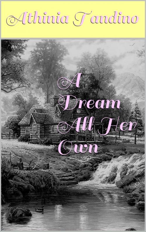 Cover of the book A Dream All Her Own by Athinia Tandino, Athinia Tandino