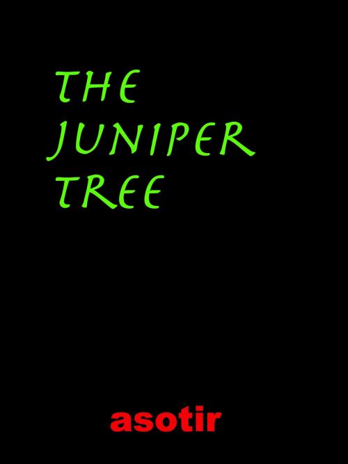Cover of the book The Juniper Tree by Asotir, Asotir