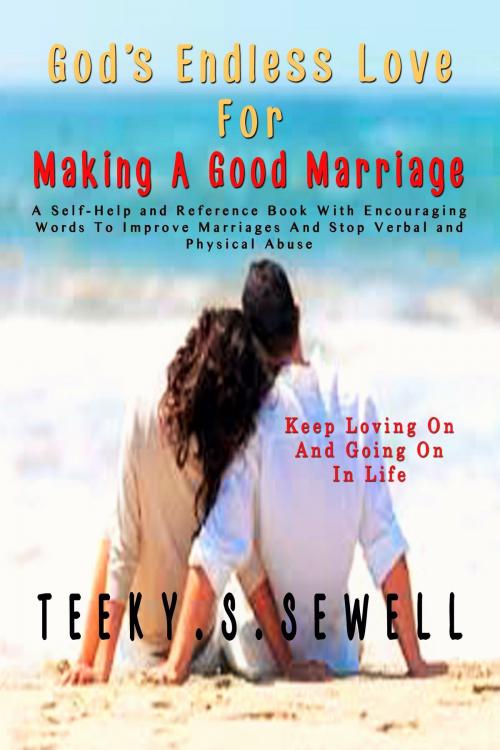 Cover of the book God's Endless Love For Making A Good Marriage by Teeky Sewell, Teeky Sewell