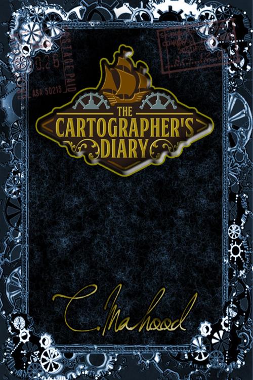 Cover of the book The Cartographers Diary by C. Mahood, C. Mahood