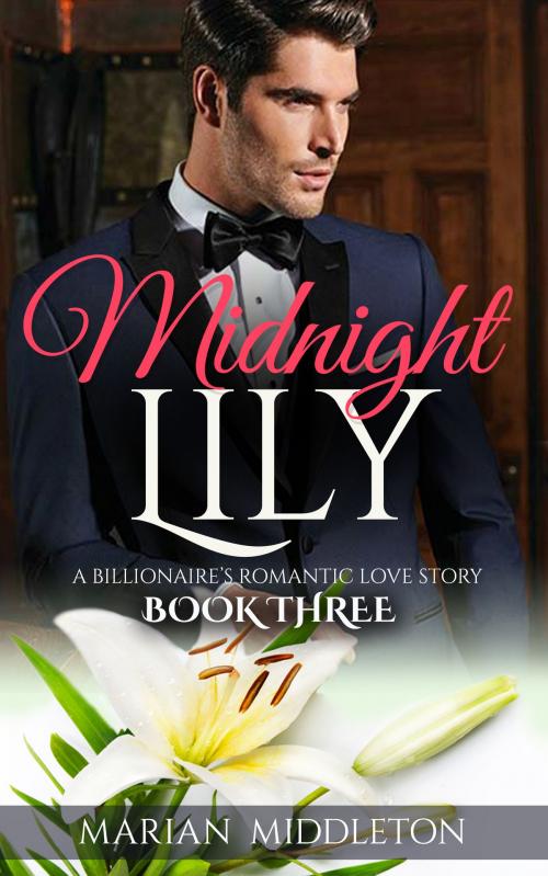 Cover of the book Midnight Lily: A Billionaire’s Romantic Love Story (Book Three) by Marian Middleton, justhappyforever.com