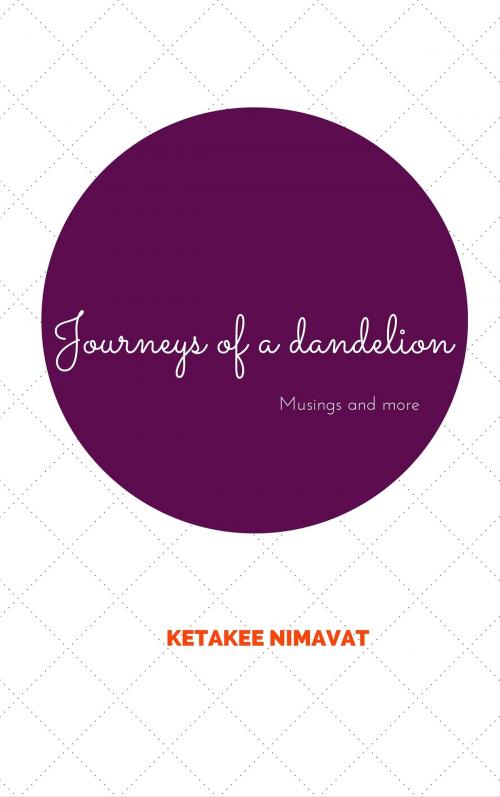 Cover of the book Journeys of a Dandelion by Ketakee Nimavat, Ketakee Nimavat