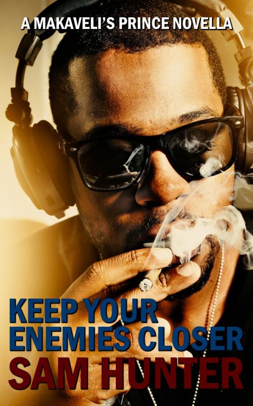 Cover of the book Keep Your Enemies Closer (A Makaveli’s Prince Novella) by Sam Hunter, Sam Hunter
