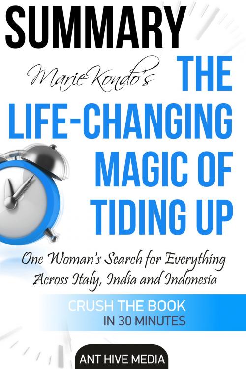 Cover of the book Marie Kondo's The Life Changing Magic of Tidying Up The Japanese Art of Decluttering and Organizing | Summary by Ant Hive Media, Ant Hive Media