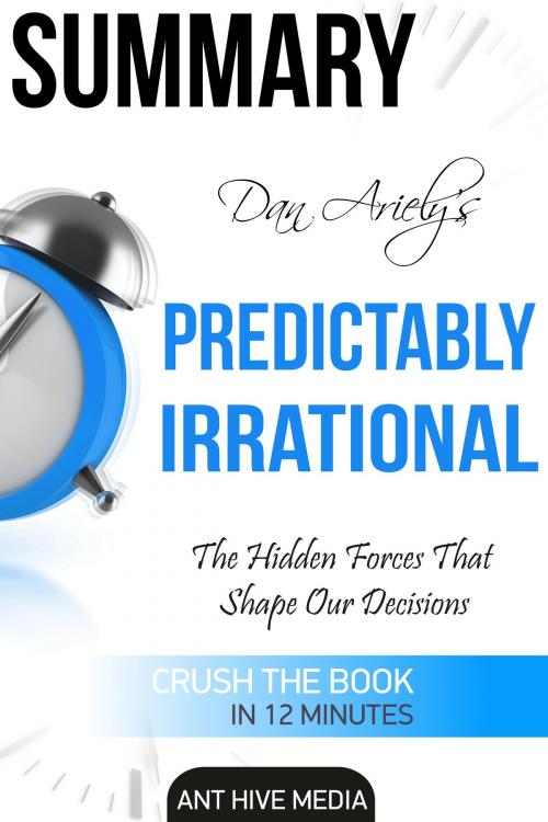 Cover of the book Dan Ariely's Predictably Irrational, Revised and Expanded Edition: The Hidden Forces That Shape Our Decisions by Ant Hive Media, Ant Hive Media