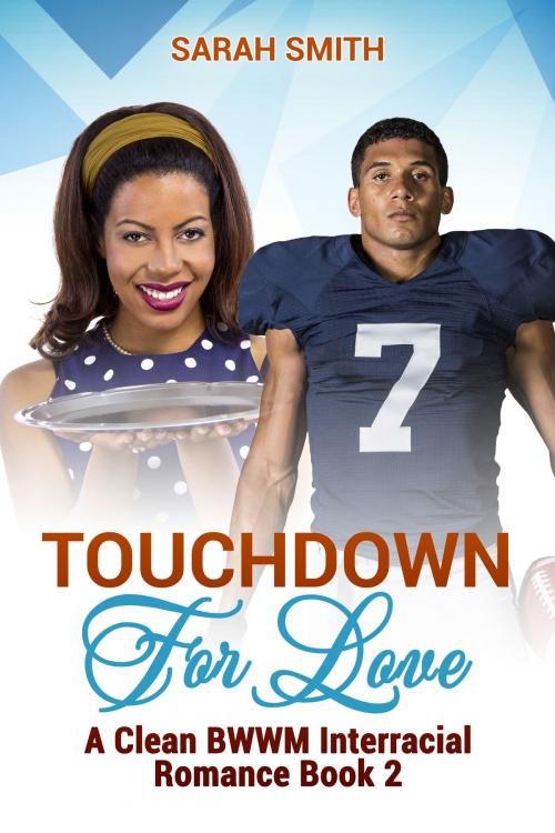 Cover of the book Touchdown for Love: A Clean BWWM Interracial Romance Book 2 by Sarah Smith, Betty Johnson