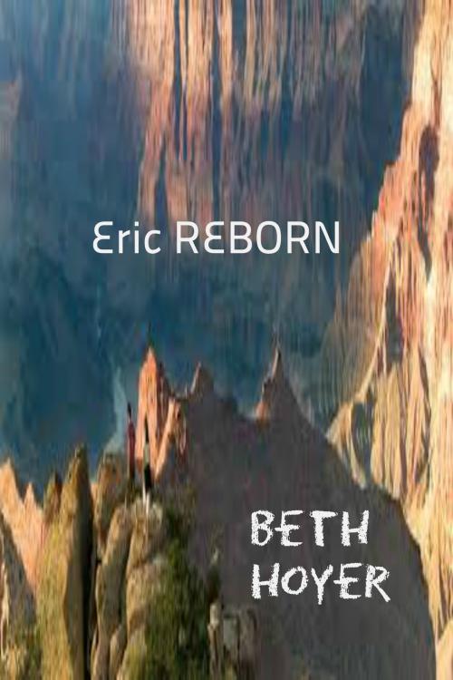 Cover of the book Eric Reborn by Beth Hoyer, Beth Hoyer