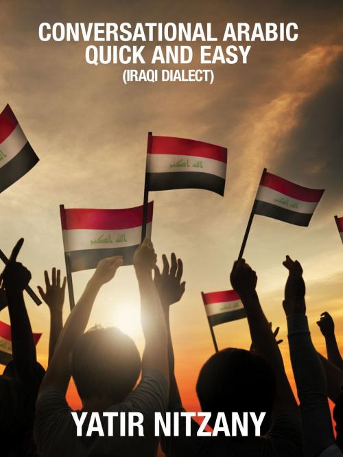Cover of the book Conversational Arabic Quick and Easy: Iraqi Arabic by Yatir Nitzany, Yatir Nitzany